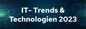 Read more about the article IT-Trends und Technologien 2023