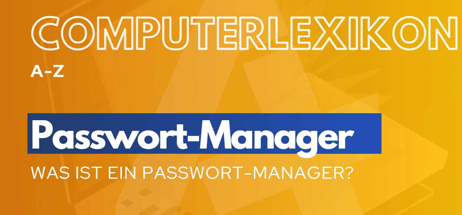 Du betrachtest gerade A+ Computerlexikon – Was ist ein Passwort-Manager?